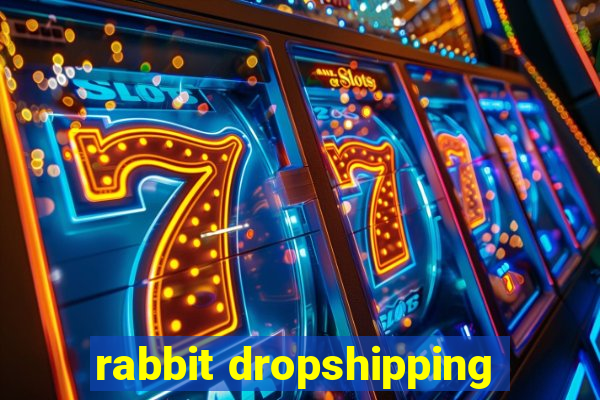 rabbit dropshipping